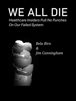 cover image of We All  Die--Healthcare Insiders Pull no Punches on Our Failed System